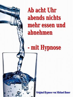 cover image of Ab acht Uhr abends nichts mehr essen--mit Hypnose